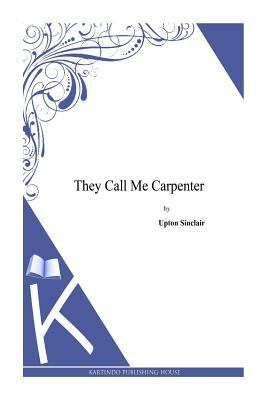 They Call Me Carpenter 1497348439 Book Cover