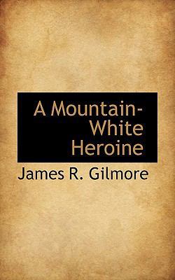 A Mountain-White Heroine 1117654656 Book Cover