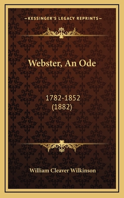 Webster, an Ode: 1782-1852 (1882) 1164218948 Book Cover