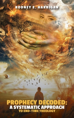 Prophecy Decoded A Systematic Approach to End-T... 1964551307 Book Cover