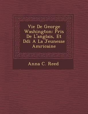 Vie de George Washington: Pris de L'Anglais, Et... [French] 1249929679 Book Cover