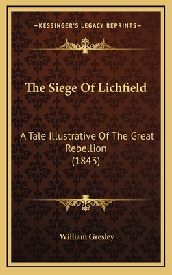 The Siege Of Lichfield: A Tale Illustrative Of ... 1165198525 Book Cover