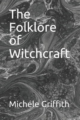 The Folklore of Witchcraft B087H8WHHZ Book Cover