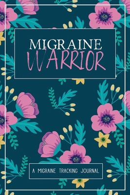 Migraine Warrior: A Daily Tracking Journal For ... 1990271014 Book Cover