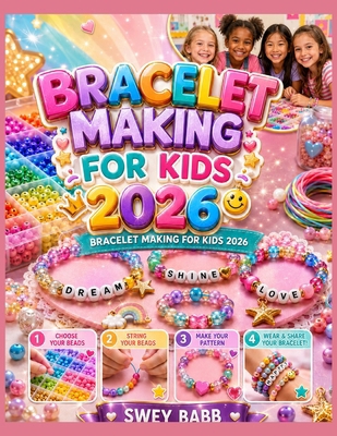 Bracelet Making for Kids 2026: Creative Bracele... B0HHWX87WL Book Cover