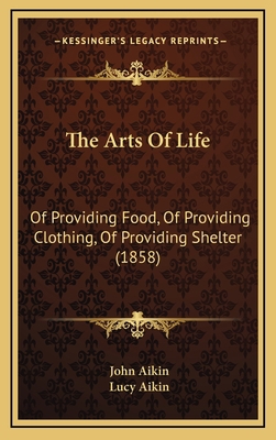 The Arts of Life: Of Providing Food, of Providi... 1165194651 Book Cover