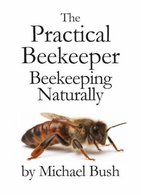 The Practical Beekeeper: Beekeeping Naturally 1614760640 Book Cover