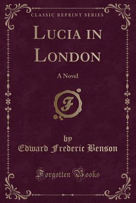 Lucia in London: A Novel (Classic Reprint) 0259383546 Book Cover