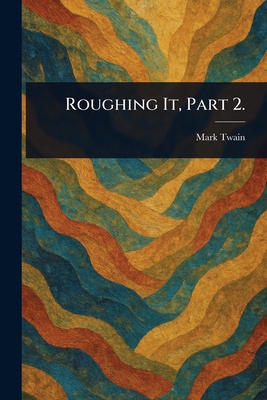 Roughing It, Part 2. 1022950401 Book Cover