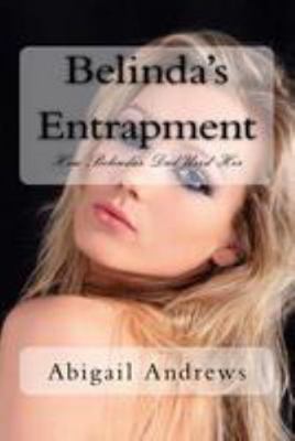 Belinda's Entrapment: How Belinda's Dad Used He... 1984384570 Book Cover