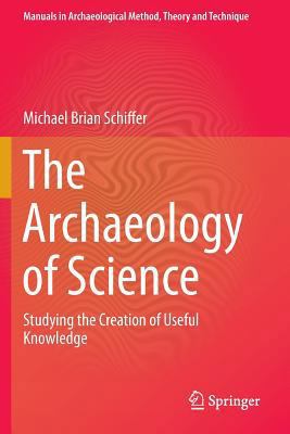 The Archaeology of Science: Studying the Creati... 3319118684 Book Cover