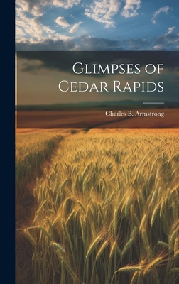 Glimpses of Cedar Rapids 1021082368 Book Cover