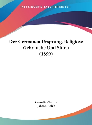 Der Germanen Ursprung, Religiose Gebrauche Und ... [German] 1162277920 Book Cover