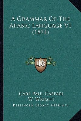 A Grammar Of The Arabic Language V1 (1874) 1165931052 Book Cover