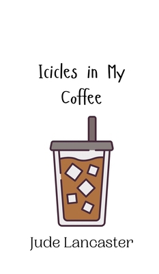 Icicles in My Coffee 9916943087 Book Cover