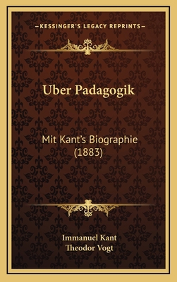 Uber Padagogik: Mit Kant's Biographie (1883) [German] 1168177820 Book Cover