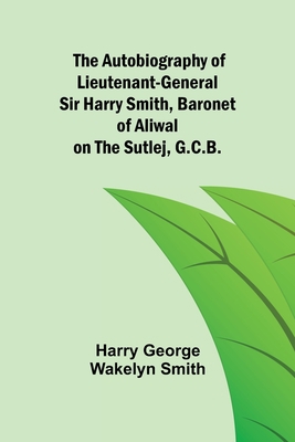 The Autobiography of Lieutenant-General Sir Har... 9356155836 Book Cover