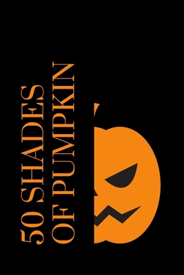 50 Shades of Pumpkin: A mysterious notebook for... 1700363581 Book Cover