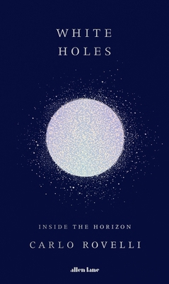 White Holes: Inside the Horizon 0241628970 Book Cover