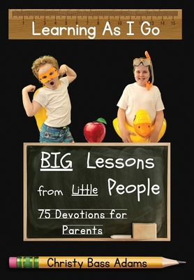 Learning As I Go: Big Lessons from Little People 1957344210 Book Cover
