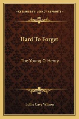 Hard To Forget: The Young O. Henry 1163192805 Book Cover