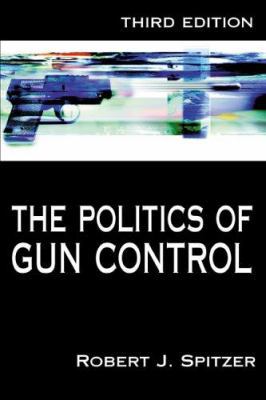 The Politics of Gun Control 1568029055 Book Cover