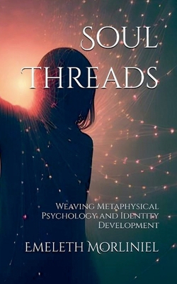 Soul Threads: Weaving Metaphysical Psychology a... B0DJNRR867 Book Cover