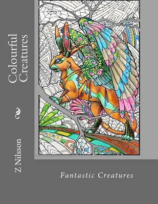 Colourful Creatures: Fantastic creatures 1537280570 Book Cover