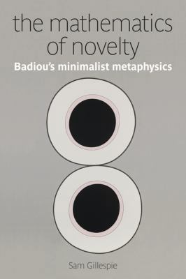 The Mathematics of Novelty: Badiou's Minimalist... 0980305241 Book Cover