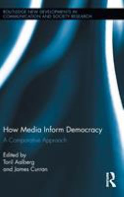 How Media Inform Democracy: A Comparative Approach 0415889081 Book Cover