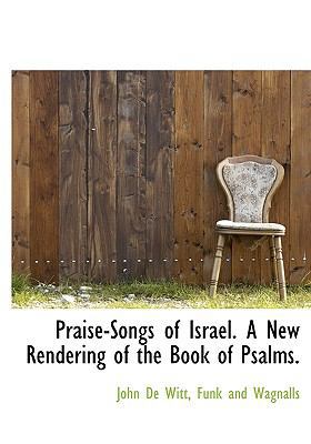 Praise-Songs of Israel. a New Rendering of the ... 1140445928 Book Cover