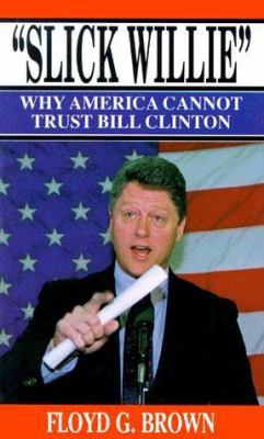 Slick Willie: Can America Trust Bill Clinton? 0963439707 Book Cover