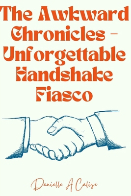 The Awkward Chronicles: Unforgettable Handshake... B0CYXR4ZZ3 Book Cover