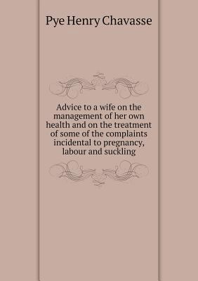 Advice to a wife on the management of her own h... 5518999909 Book Cover