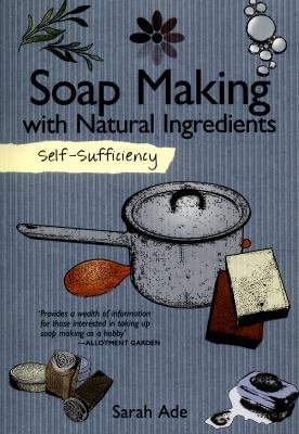 Self-Sufficiency: Soap Making with Natural Ingr... 1504800370 Book Cover