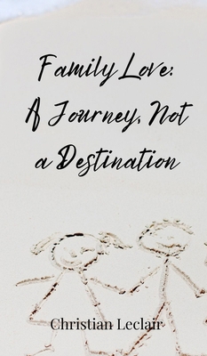 Family Love: A Journey, Not a Destination 369085430X Book Cover