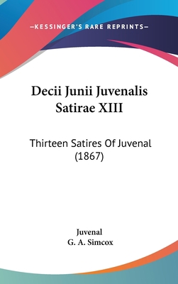 Decii Junii Juvenalis Satirae XIII: Thirteen Sa... 1104154439 Book Cover