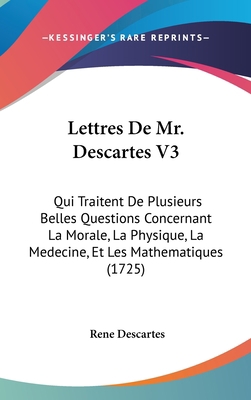 Lettres de Mr. Descartes V3: Qui Traitent de Pl... [French] 1120102324 Book Cover