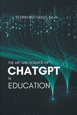 The Art and Science of ChatGPT in Education B0CBD76NP7 Book Cover