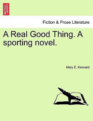 A Real Good Thing. a Sporting Novel. 1240895348 Book Cover