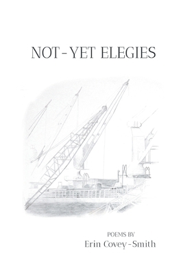 Not-Yet Elegies 1646623622 Book Cover