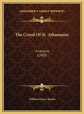 The Creed Of St. Athanasius: A Lecture (1905) 1169560229 Book Cover