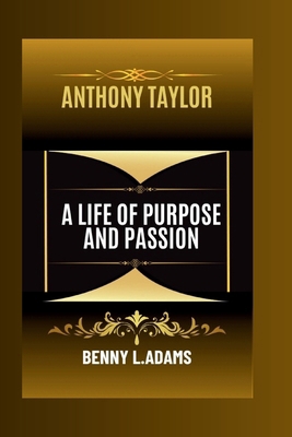 Anthony Taylor: A Life of Purpose and Passion            Book Cover