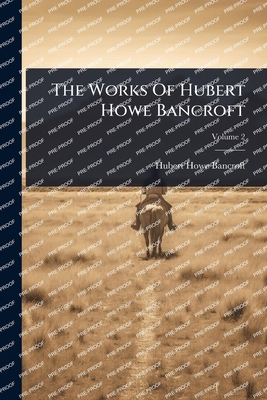 The Works Of Hubert Howe Bancroft 1024880966 Book Cover