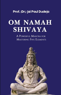 Om Namah Shivaya: A Powerful Mantra for Masteri... B09RK9F758 Book Cover