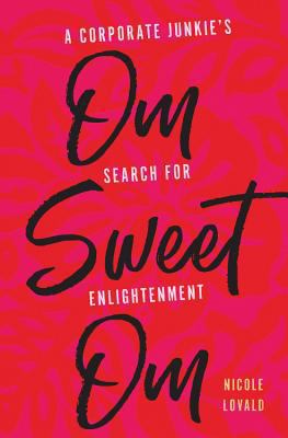 Om Sweet Om: A Corporate Junkie's Search for En... 1634891791 Book Cover