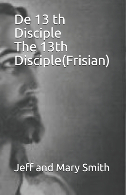 De 13 th Disciple The 13th Disciple(Frisian) [Western Frisian] 1709359943 Book Cover