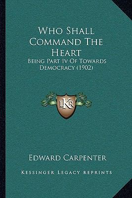 Who Shall Command The Heart: Being Part Iv Of T... 1166162117 Book Cover