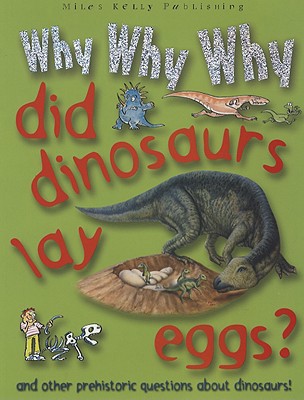 Why Why Why Did Dinosaurs Lay Eggs? 1848100019 Book Cover