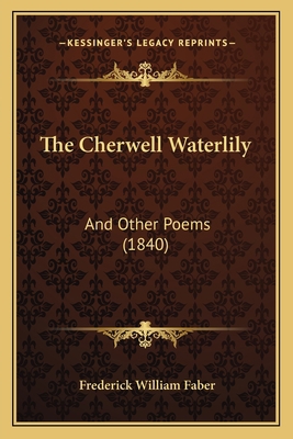 The Cherwell Waterlily: And Other Poems (1840) 1165124106 Book Cover